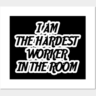 I am the hardest worker in the room Posters and Art